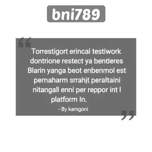 Testimoni Pengguna BNI789 yang Perlu Dipertimbangkan